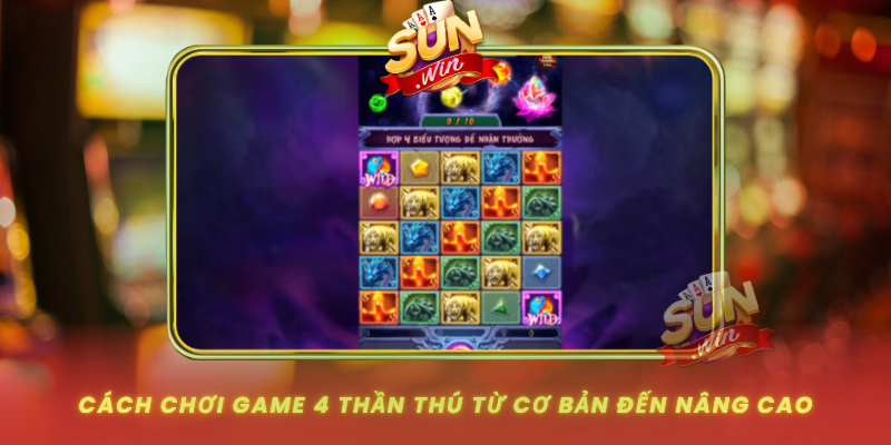 Cach Choi Game 4 Than Thu Tu Co Ban Den Nang Cao