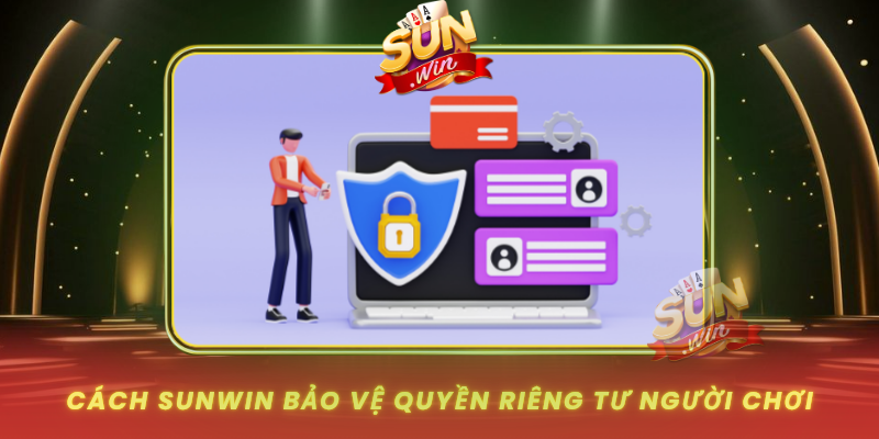Cach Sunwin Bao Ve Quyen Rieng Tu Nguoi Choi