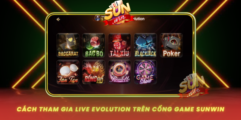 Cach Tham Gia Live Evolution Tren Cong Game Sunwin