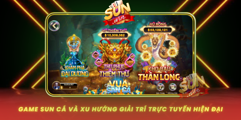 Game Sun Ca Va Xu Huong Giai Tri Truc Tuyen Hien Dai
