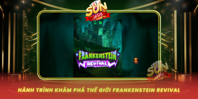 Hanh Trinh Kham Pha The Gioi Frankenstein Revival