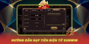 Huong Dan Nap Tien Dien Tu Tai Sunwin Chi Tiet Tung Buoc