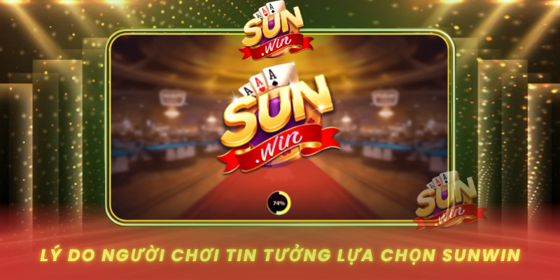 Ly Do Nguoi Choi Tin Tuong Lua Chon Sunwin