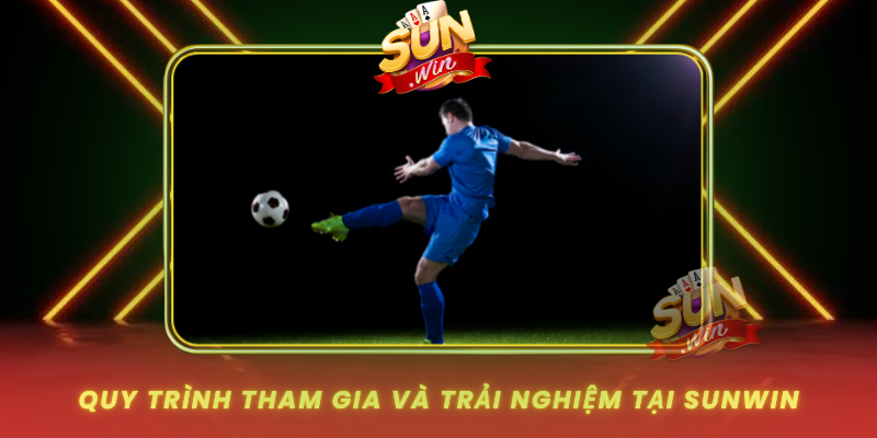 Quy Trinh Tham Gia Va Trai Nghiem Tai Sunwin