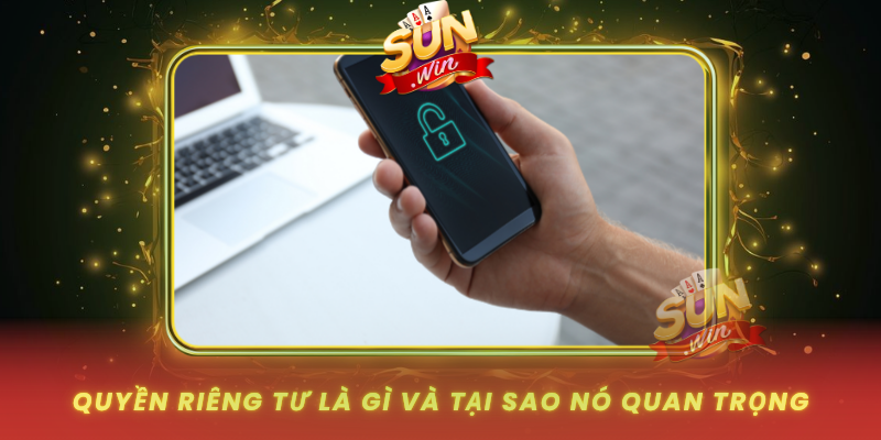 Quyen Rieng Tu La Gi Va Tai Sao No Quan Trong