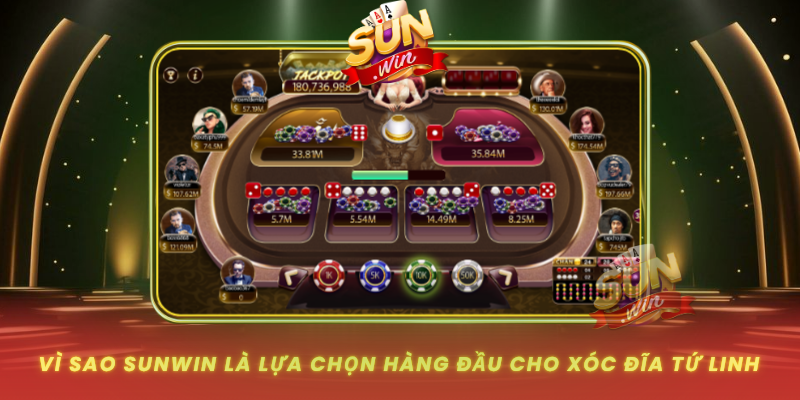 Vi Sao Sunwin La Lua Chon Hang Dau Cho Xoc Dia Tu Linh